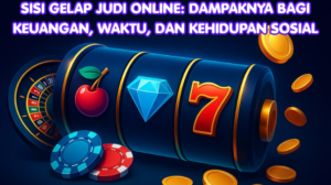 Sisi Gelap Judi Online: Dampaknya bagi Keuangan, Waktu, dan Kehidupan Sosial